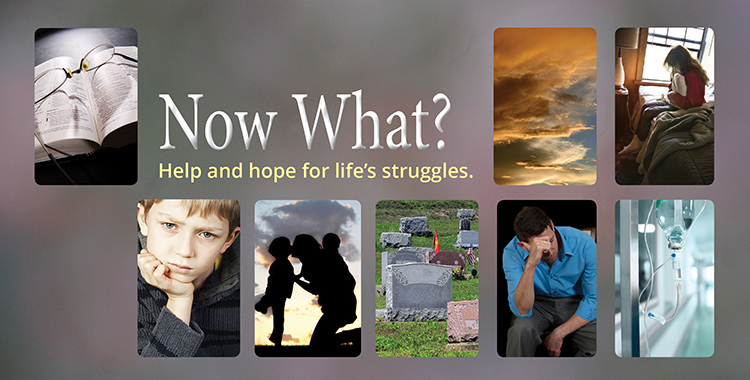Collage depicting life struggles with text: 'Now What? Help and hope for life's struggles.' Various emotional scenes.