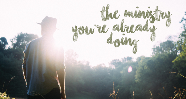 A person stands in a sunlit field with text overlay: the ministry you're already doing.