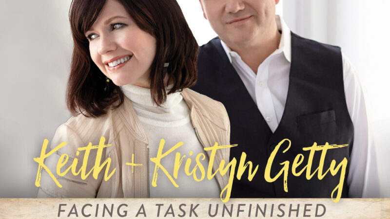 Album cover featuring two individuals with the text Keith + Kristyn Getty: Facing a Task Unfinished.