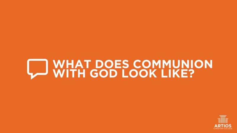 Orange background with text: What Does Communion with God Look Like? Artios Christian College logo in corner.