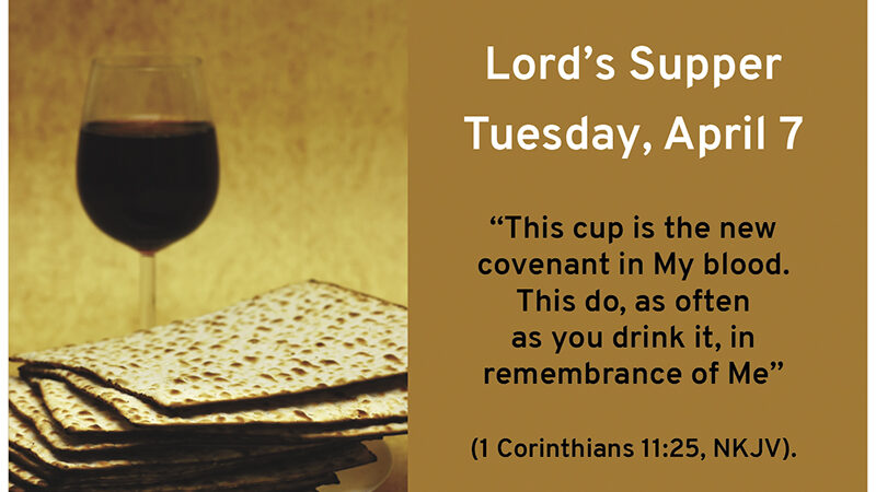 Lord&rsquo;s Supper announcement with wine and matzo, 1 Corinthians 11:25 quote, scheduled for Tuesday, April 7.