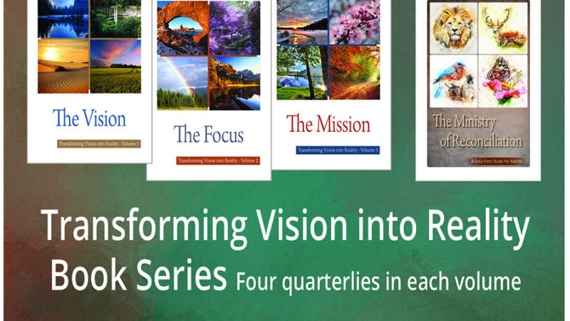 Transforming Vision into Reality book series with volumes: The Vision, Focus, Mission, and Ministry of Reconciliation.