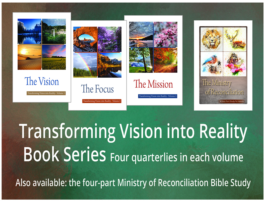 Transforming Vision into Reality book series with volumes: The Vision, Focus, Mission, and Ministry of Reconciliation.