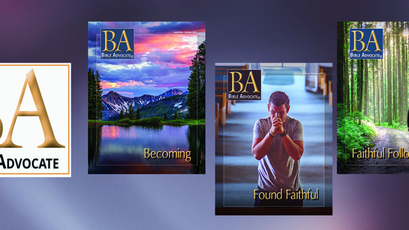 Bible Advocate magazine covers: Becoming, Found Faithful, Faithful Followers with scenic and reflective imagery.