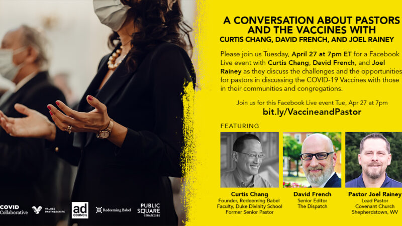 Discussion on pastors and COVID-19 vaccines featuring Curtis Chang, David French, and Joel Rainey, April 27 event.