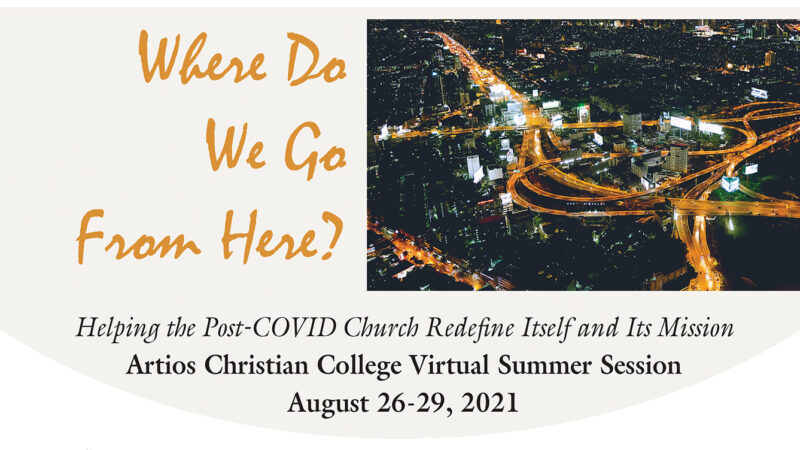 Artios Christian College virtual session 2021: Post-COVID church mission redefinition, August 26-29 event banner.