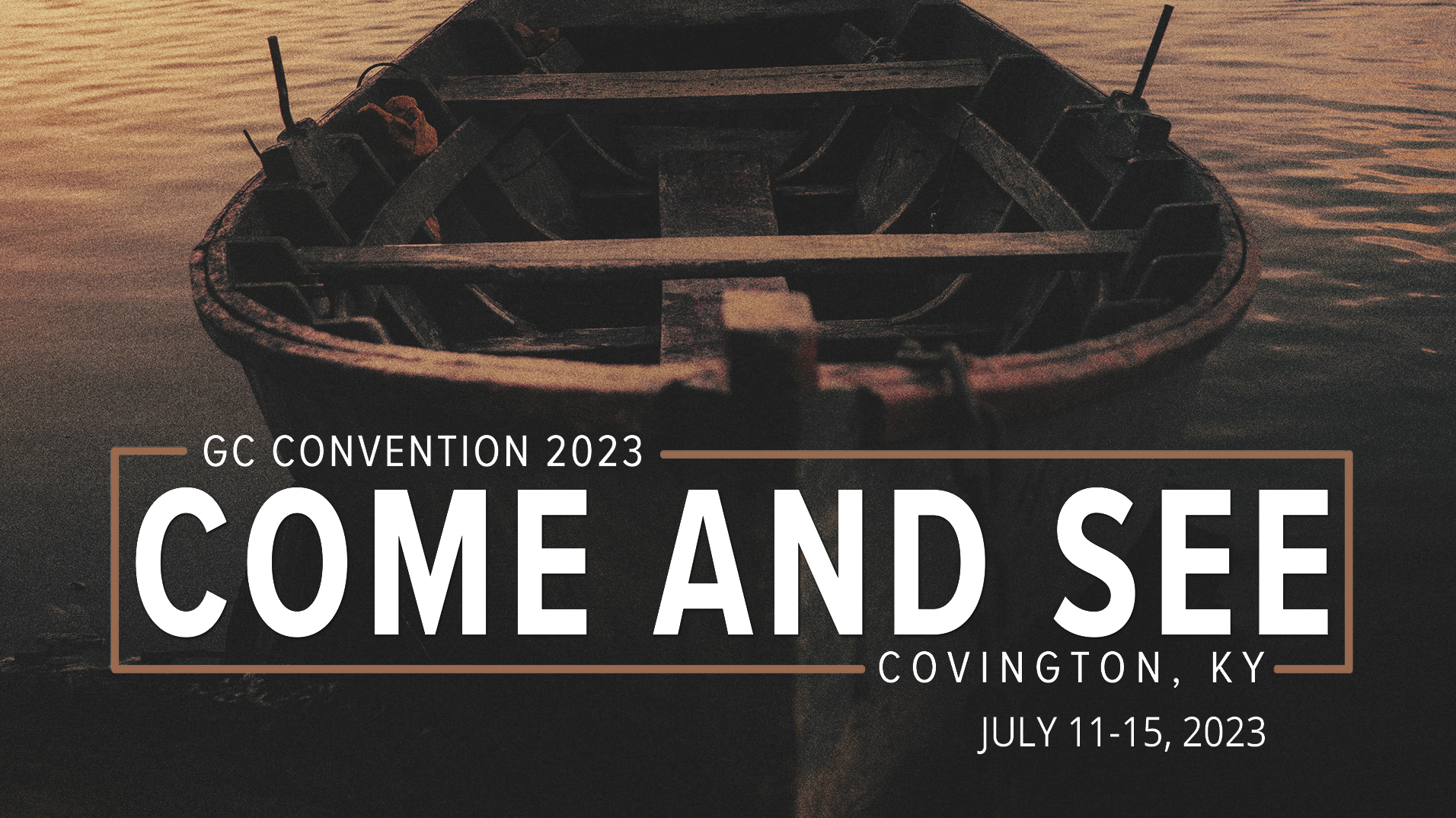 GC Convention 2023, Come and See, Covington, KY, July 11-15, boat on water at sunset background.