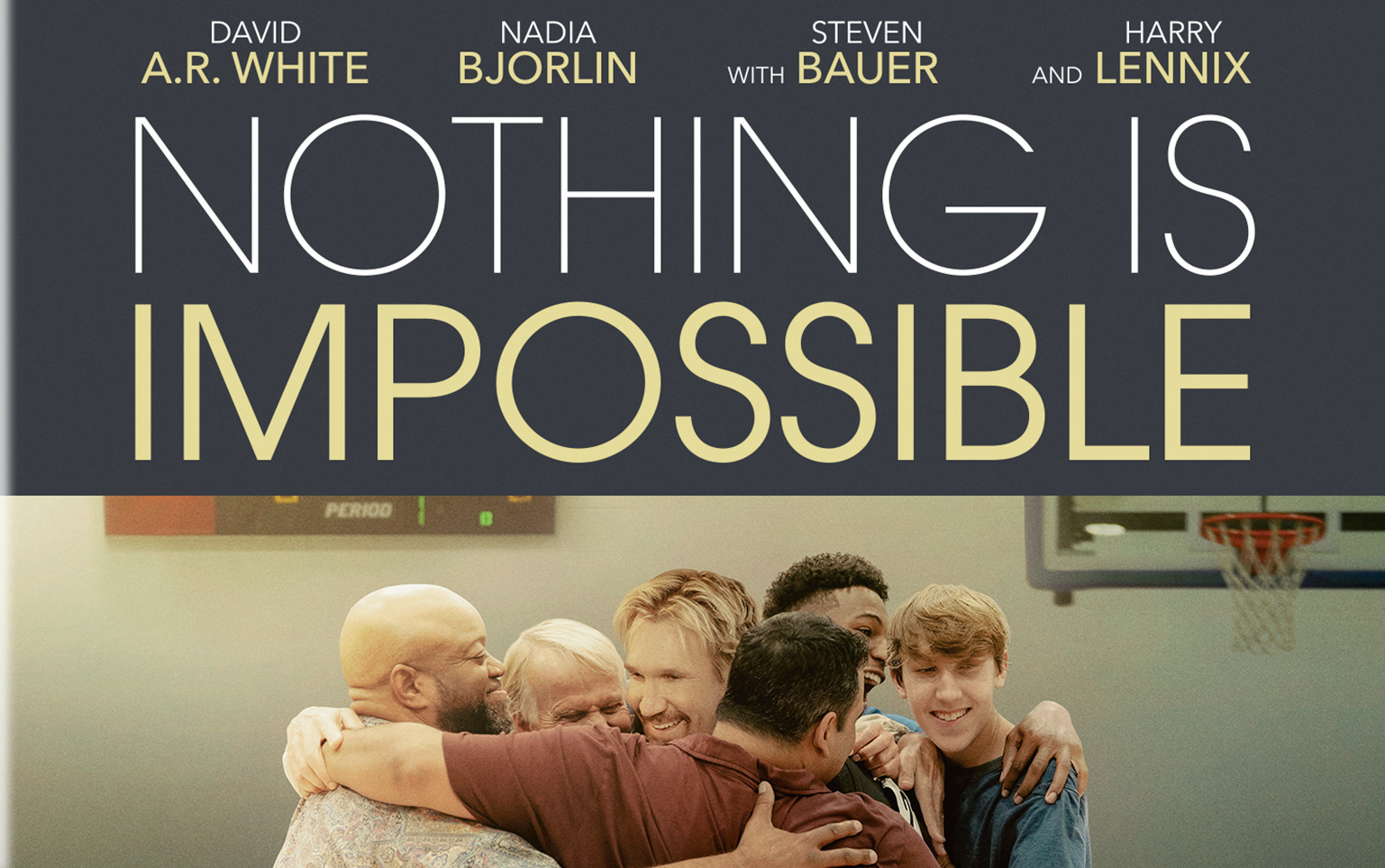 Nothing is Impossible poster with a group hug beneath the title and actors' names displayed above.