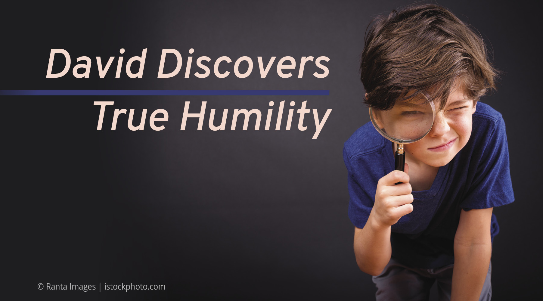 David Discovers True Humility